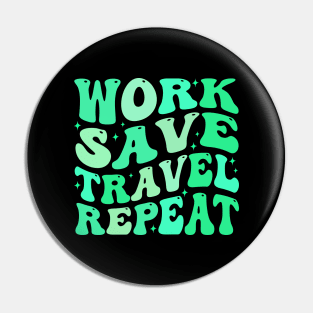 Work Save Travel Repeat Pin