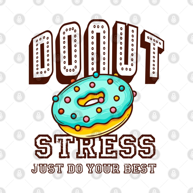 Donut Stress Just Do Your Best by soufibyshop