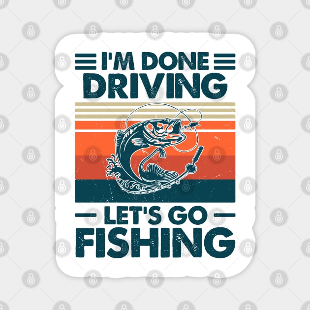 I'm Done Driving Let's go Fishing Magnet by Salt88