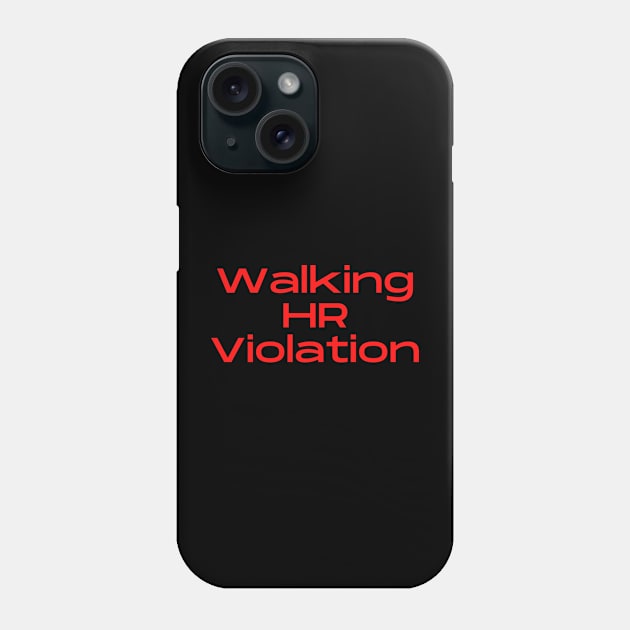 Walking HR Violation Phone Case by MurphyMadeIt