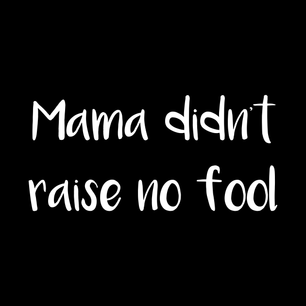 Mama Didn't Raise No Fool Mama Didnt Raise No Fool Pillow TeePublic