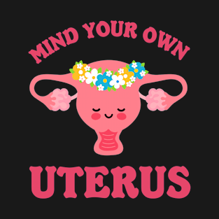 mind your own uterus T-Shirt