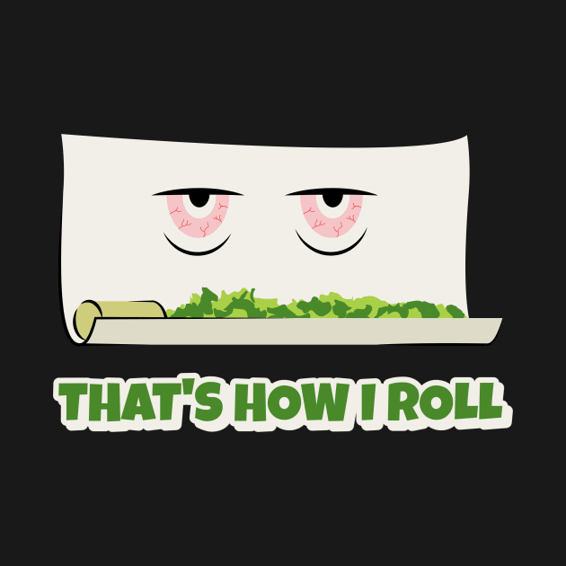 That's How I Roll Cannabis Marijuana Joint Design by Cannabis Club Co.