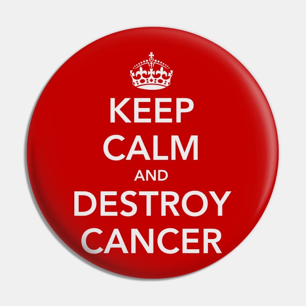 Keep Calm and Destroy Cancer Pin by fotofixer72