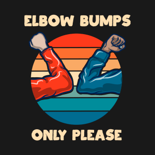 Elbow Bumps Only Please Vintage New Normal Greeting Funny Gift T-Shirt