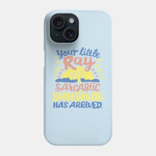 Your little ray of sarcastic sunshine Phone Case