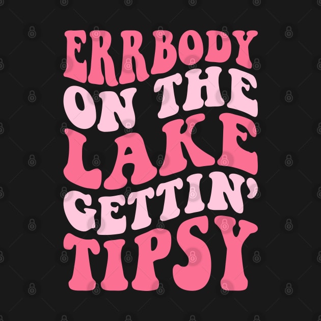 Errbody At The Lake Gettin' Tipsy Lake life Summer Vacation by Nisrine