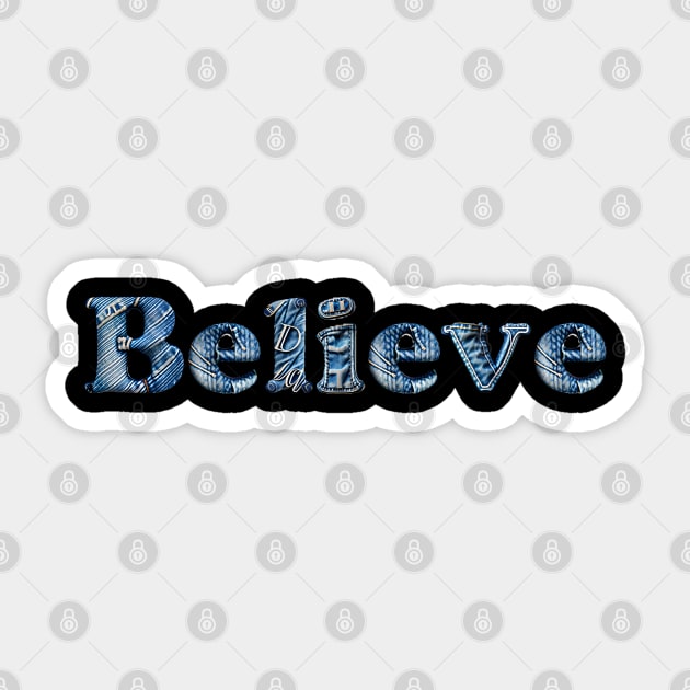 Believe - Denim Jean Shade - Believe - Sticker | TeePublic