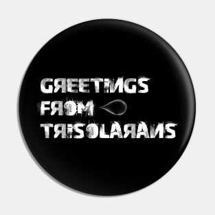 Greetings from trisolarans Pin