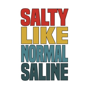 salty like normal saline T-Shirt