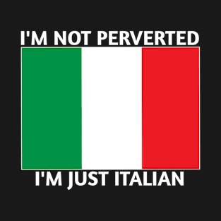 I'm not perverted I'm Just Italian T-Shirt