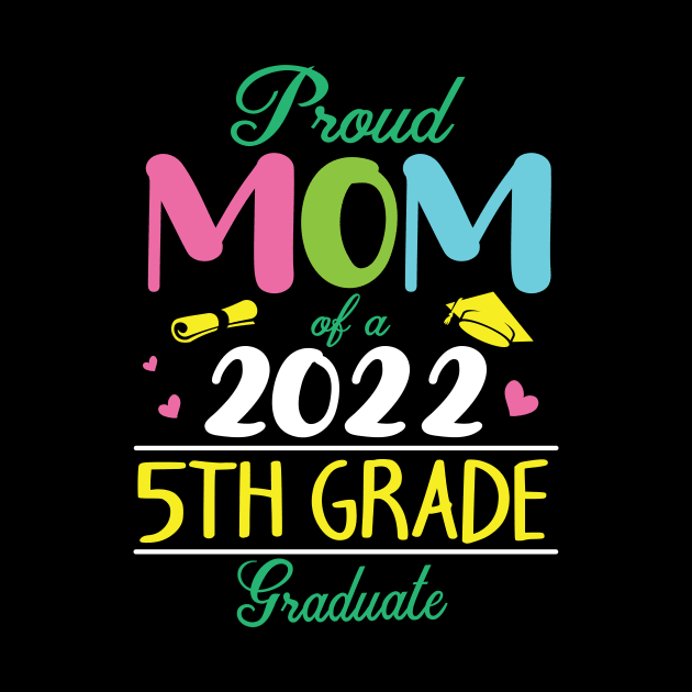 Proud Mom Of A 2022 5th Grade Graduate Senior Student Mother by DainaMotteut