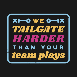 We Tailgate Hard! T-Shirt