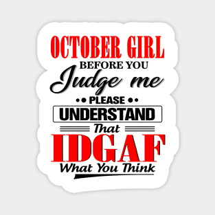 October Girl Before You Judge Me Please Understand That IDGAF Magnet