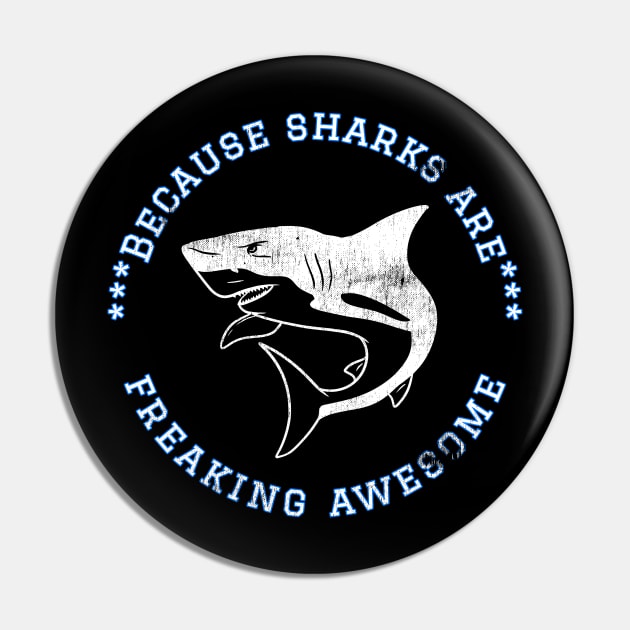 Because Sharks are Freaking Awesome, Funny Shark Saying, Shark lover, Gift Idea Distressed Design Pin by joannejgg