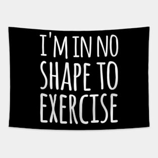 I'M In No Shape To Exercise Workout Tapestry