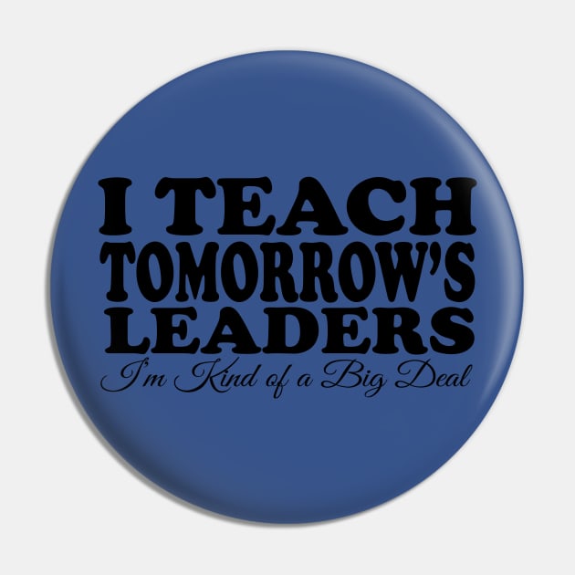 I Teach Tomorrow's Leaders Pin by masciajames