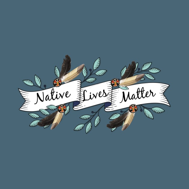 NATIVE LIVES MATTER by ArtisticEnvironments