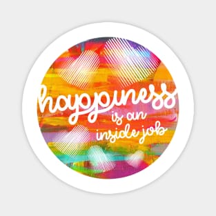 Happiness is an inside job. Magnet