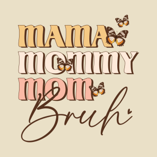 Mama Mommy Mom Bruh T-Shirt