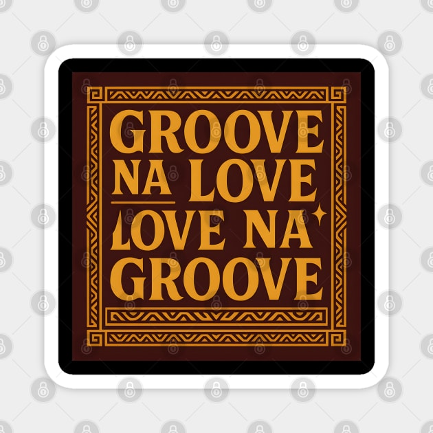Groove Na Love Slogan Magnet by Eric's Store 4