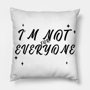 Im Not for Everyone. Funny Sarcastic Anti Social Quote for Those that Just Dont Give A Fuck What People Think. Pillow