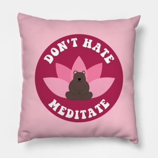 Don't Hate Meditate Bear Pillow