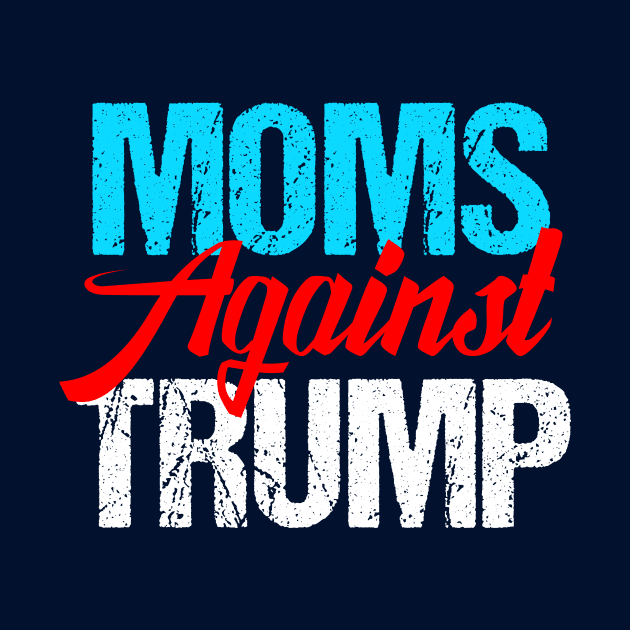 Moms Against Donald Trump by epiclovedesigns