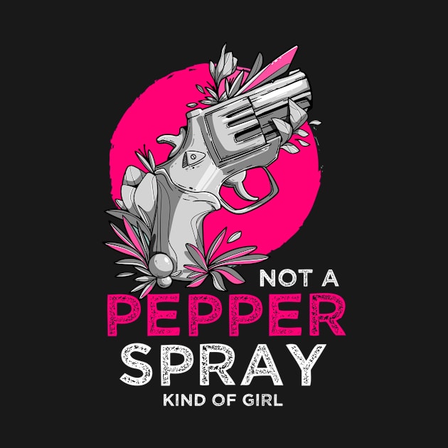 Self-Defense Not A Pepper Spray Kind Of Girl Pro-Gun by We Print On Gifts