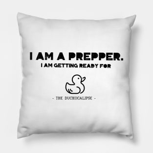 I am a prepper. I am getting ready for the Duckocalypse Pillow