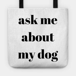 Ask My About My Dog Tote