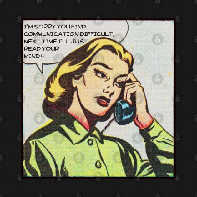 Difficult Communication- I'll just read your Mind vintage retro design for women, comic lovers, relationship sarcastic feminist humor, funny line with dark humor by The Gypsy Nari