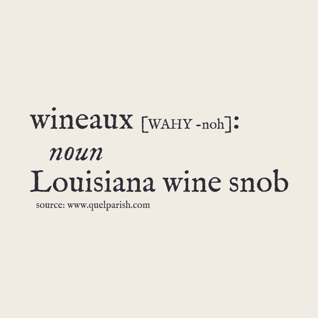 Louisiana Wine Snob (dark print) by quelparish