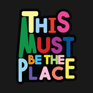 This Must Be The Place T-Shirt