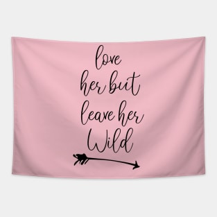 love her but leave her wild Funny gift Tapestry