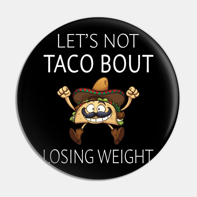 Let's Not Taco Bout Losing Weight Pin by LotusTee