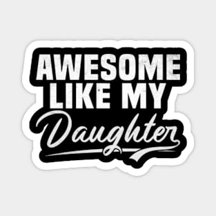 Awesome Like My Daughter shirt,Dad Daughter Shirt, Funny Mens shirt,Awesome shirt, Dad of Daughters Tees , Tshirt for Dads,Fathers Day Gift, Magnet