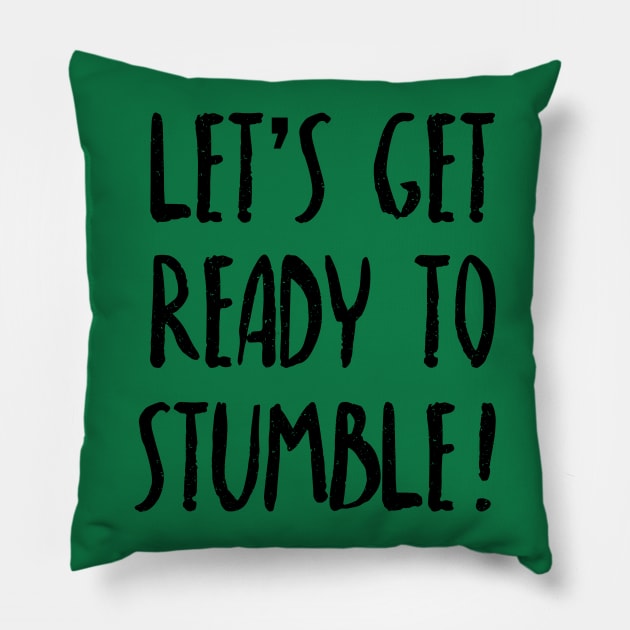 Let's Get Ready To Stumble - St. Patricks Day Pub Crawl Pillow by PozureTees108