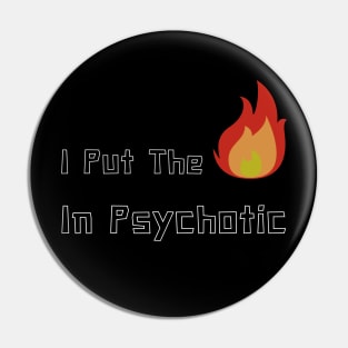 I put hot in psyHOTic Pin