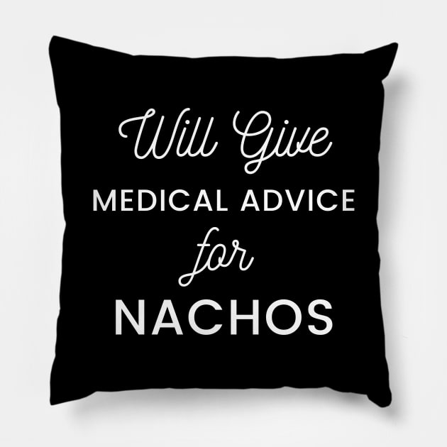 Will Give Medical Advice For Nachos white text Design Pillow by BlueLightDesign