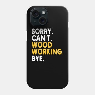 sorry can't wood working bye Phone Case