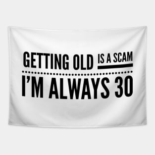 Getting Old Is A Scam I'm Always 30 - Birthday Tapestry