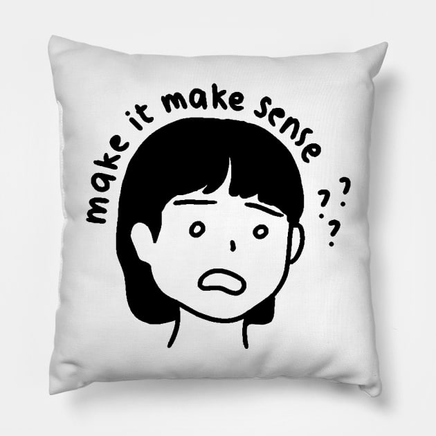 Make It Make Sense ! Art Pillow by aaalou