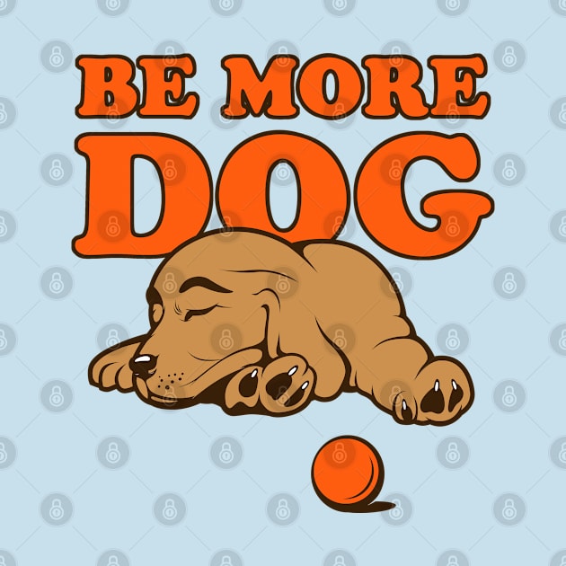 Be More Dog Sleeping Puppy Art by Rumble Dog Tees