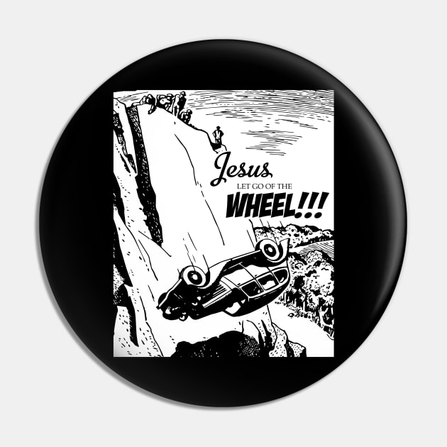 Jesus Let Go Of The Wheel Pin by Shatpublic