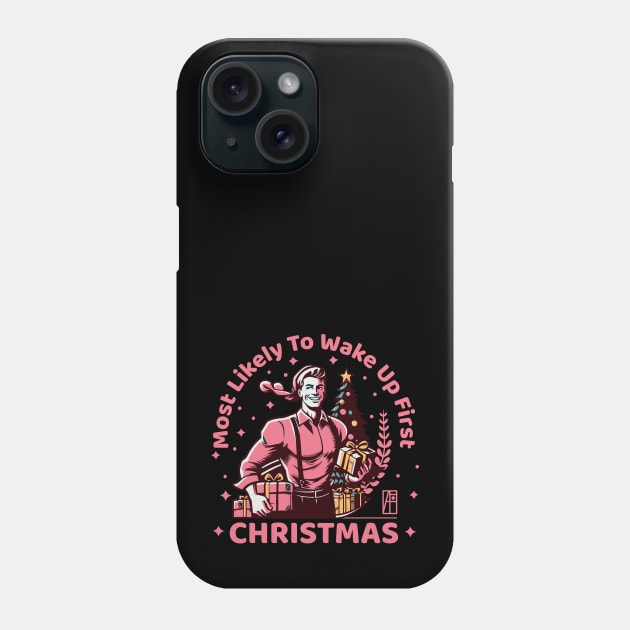 Most Likely to Wake up First Christmas - Family Christmas - Merry Christmas Phone Case by ArtProjectShop