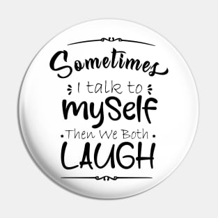 sometime I talk to myself then we both laugh Pin