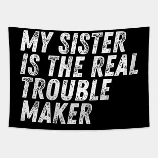 My Sister Is The Real Trouble Maker Tapestry