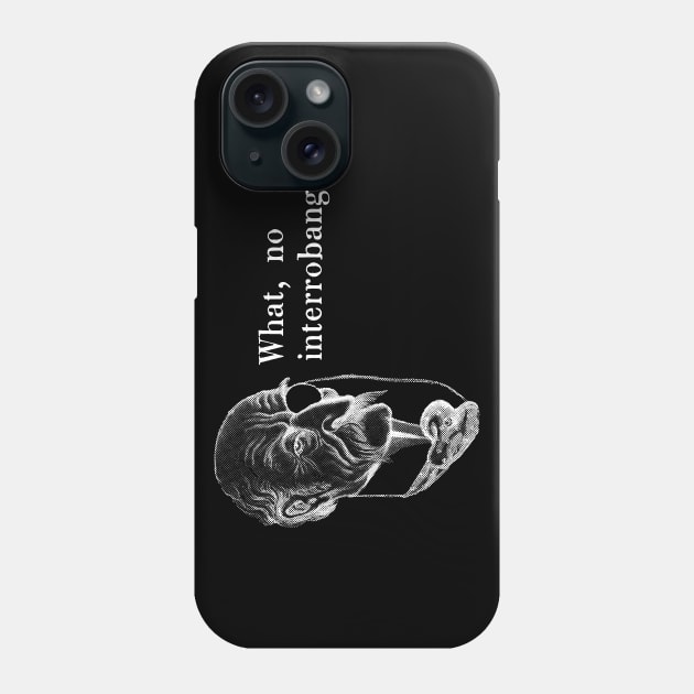 Old man with monocle: "What, no interrobang?!" in white Phone Case by PlanetSnark