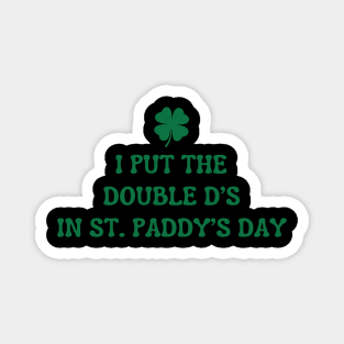 I Put The Double D'S In St. Paddy'S Day Magnet